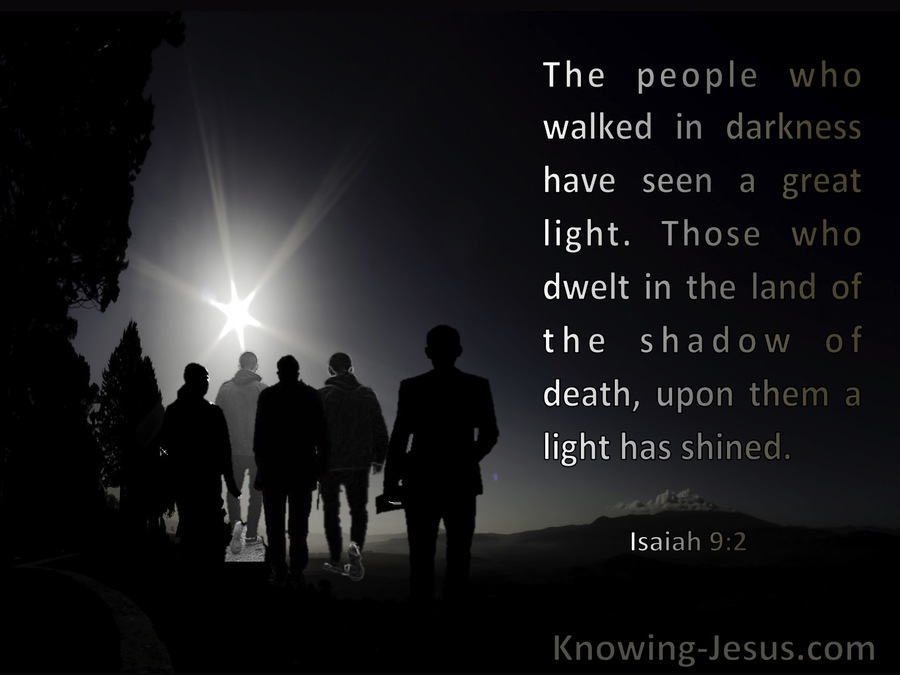 Isaiah 9 2 The People Who Walked In Darkness Have Seen A Great Light 